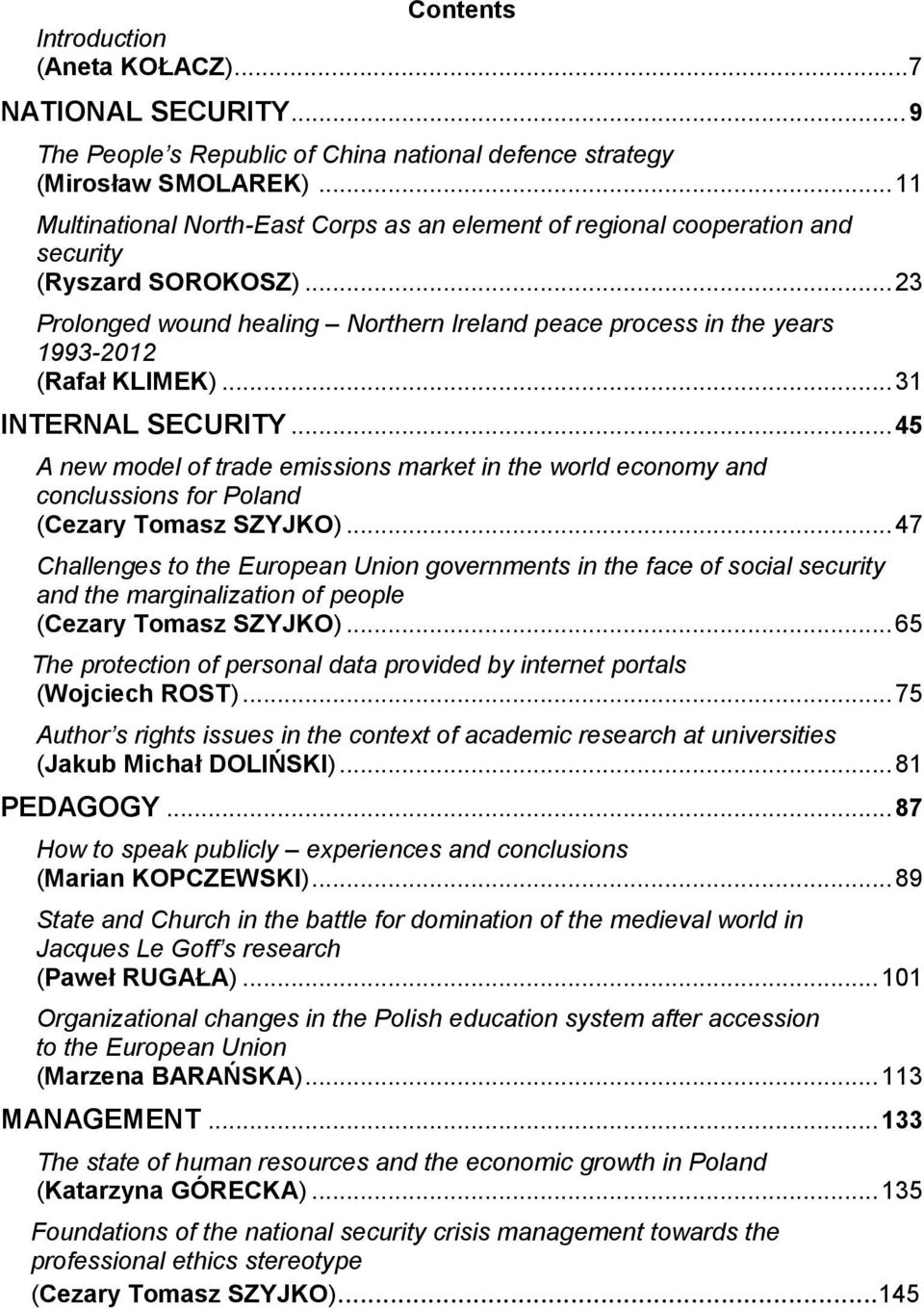 .. 23 Prolonged wound healing Northern Ireland peace process in the years 1993-2012 (Rafał KLIMEK)... 31 INTERNAL SECURITY.