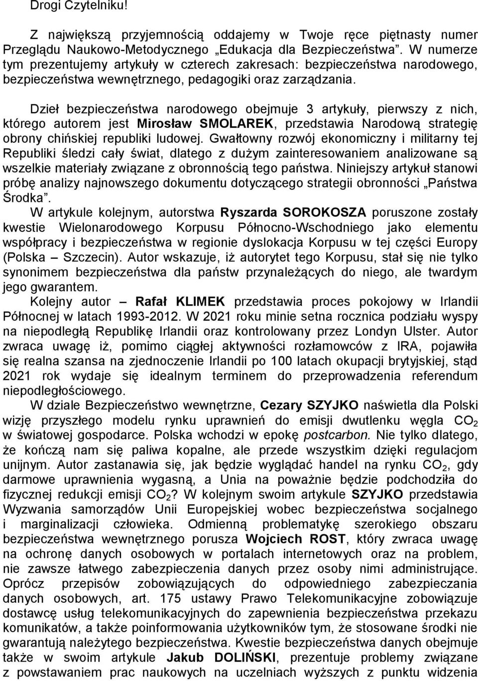 Dzieł bezpieczeństwa narodowego obejmuje 3 artykuły, pierwszy z nich, którego autorem jest Mirosław SMOLAREK, przedstawia Narodową strategię obrony chińskiej republiki ludowej.