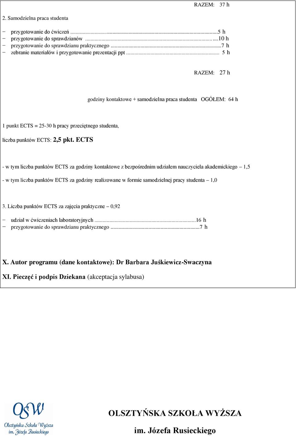 .. 5 h RAZEM: 27 h godziny kontaktowe + samodzielna praca studenta OGÓŁEM: 64 h 1 punkt ECTS = 25-30 h pracy przeciętnego studenta, liczba punktów ECTS: 2,5 pkt.