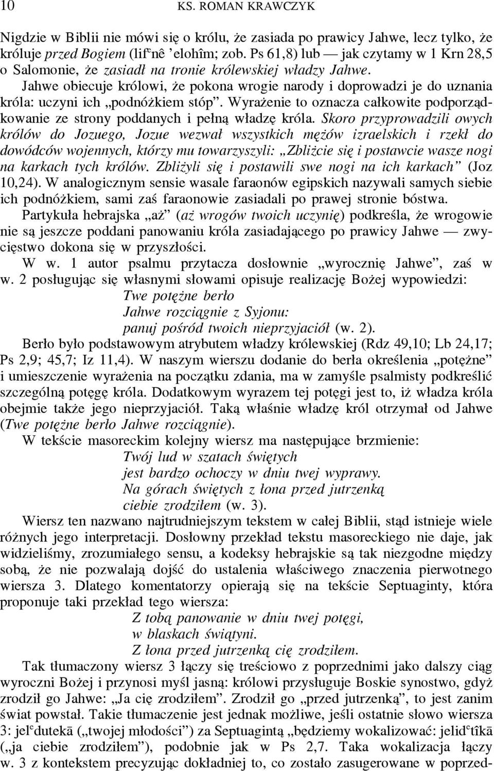 Jahwe obiecuje królowi, z e pokona wrogie narody i doprowadzi je do uznania króla: uczyni ich podnóz kiem stóp.