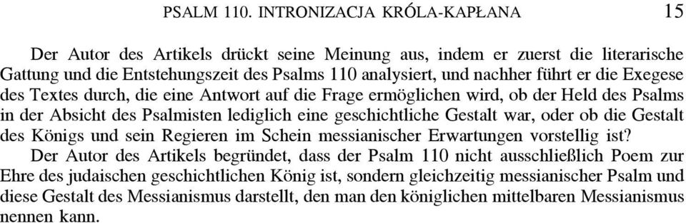 er die Exegese des Textes durch, die eine Antwort auf die Frage ermöglichen wird, ob der Held des Psalms in der Absicht des Psalmisten lediglich eine geschichtliche Gestalt war, oder ob die