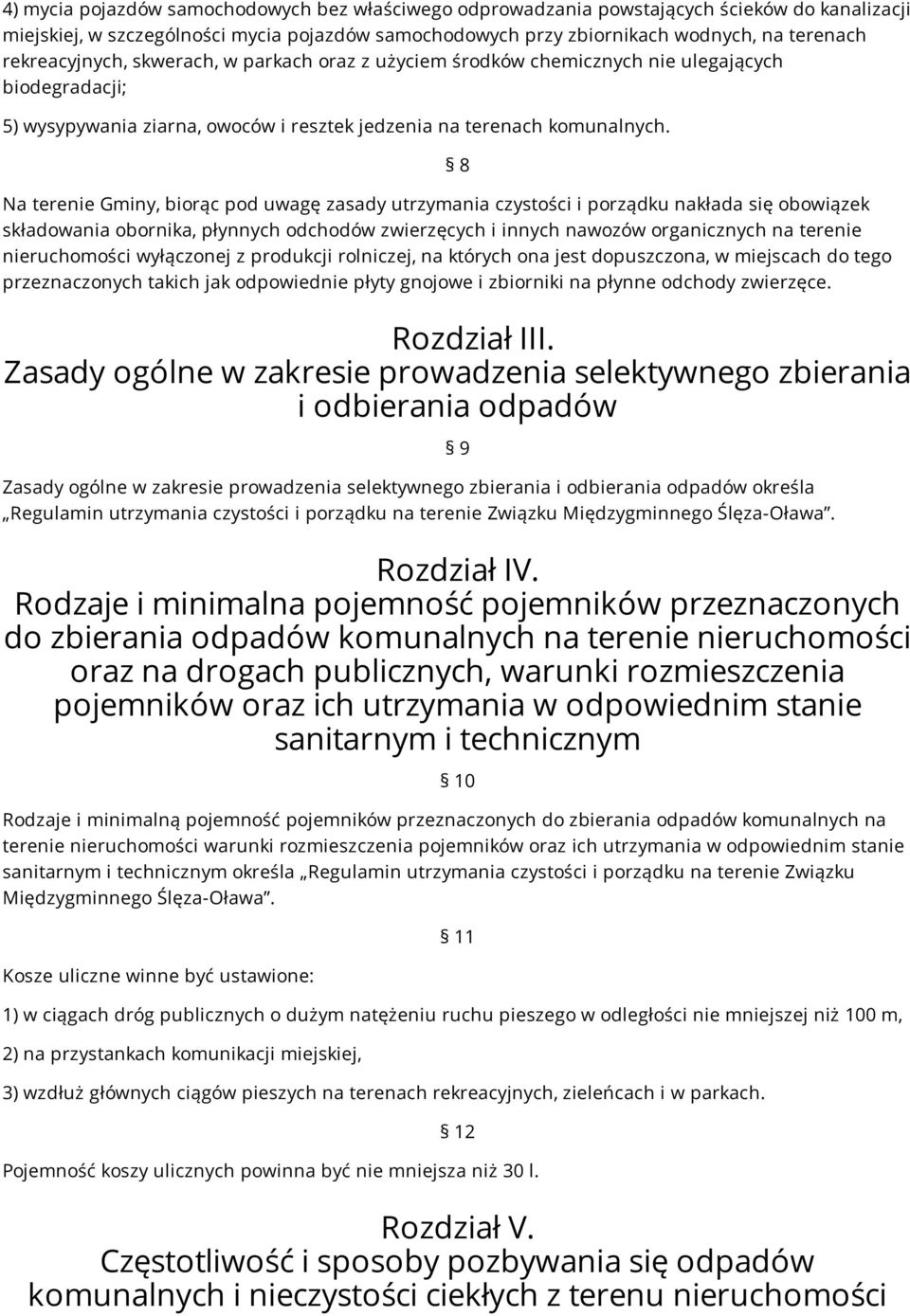 8 Na terenie Gminy, biorąc pod uwagę zasady utrzymania czystości i porządku nakłada się obowiązek składowania obornika, płynnych odchodów zwierzęcych i innych nawozów organicznych na terenie