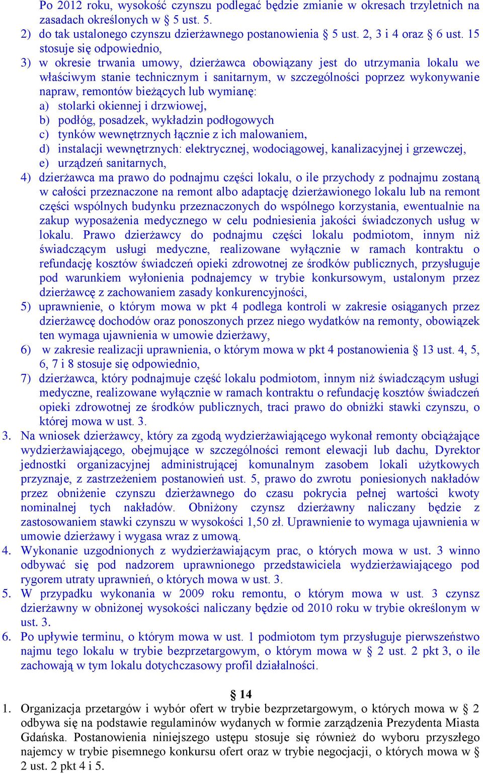 remontów bieżących lub wymianę: a) stolarki okiennej i drzwiowej, b) podłóg, posadzek, wykładzin podłogowych c) tynków wewnętrznych łącznie z ich malowaniem, d) instalacji wewnętrznych: elektrycznej,