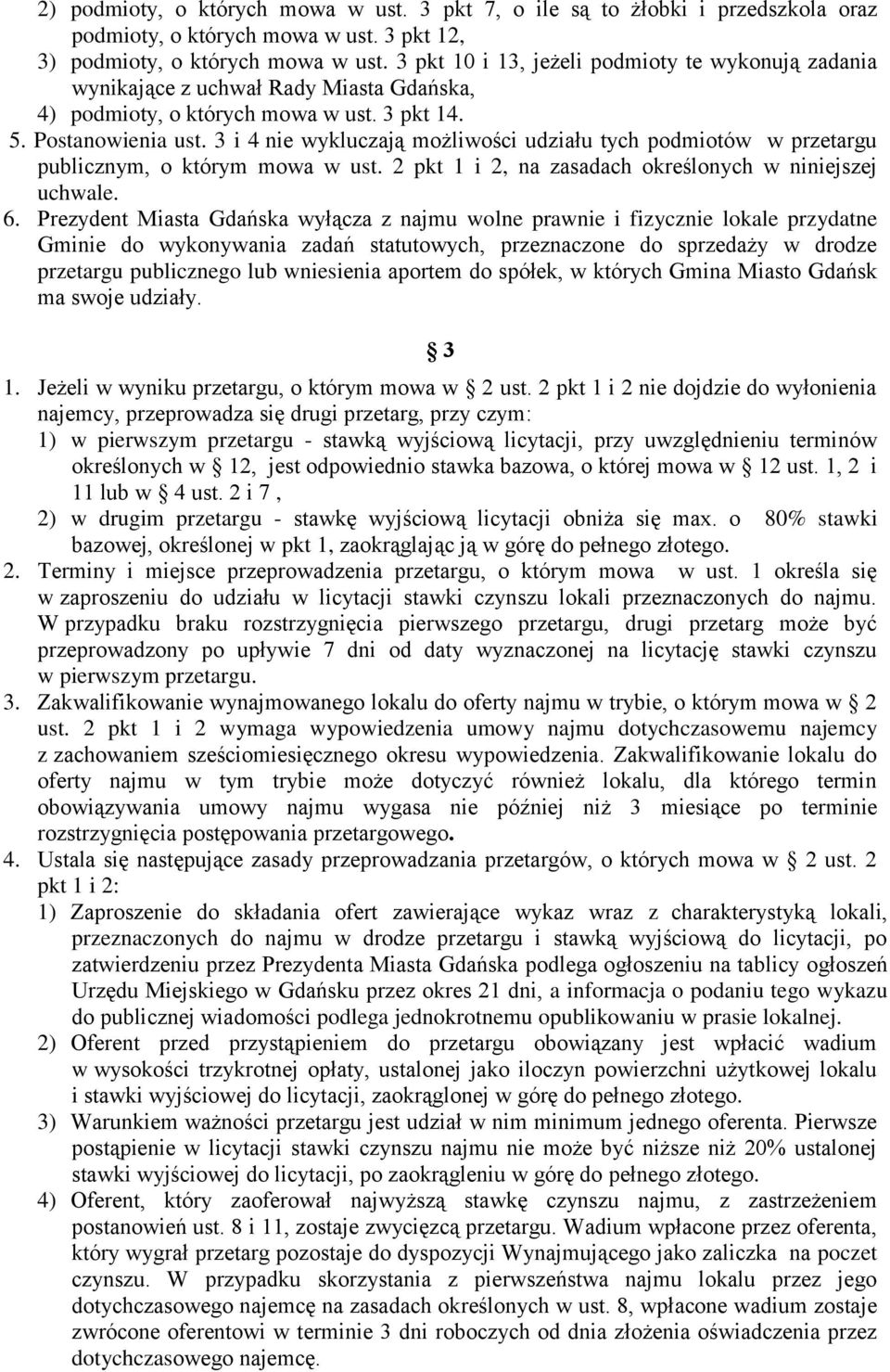 3 i 4 nie wykluczają możliwości udziału tych podmiotów w przetargu publicznym, o którym mowa w ust. 2 pkt 1 i 2, na zasadach określonych w niniejszej uchwale. 6.