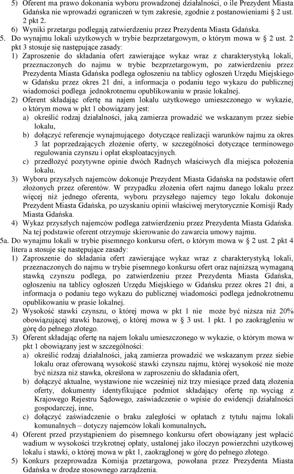 2 pkt 3 stosuje się następujące zasady: 1) Zaproszenie do składania ofert zawierające wykaz wraz z charakterystyką lokali, przeznaczonych do najmu w trybie bezprzetargowym, po zatwierdzeniu przez