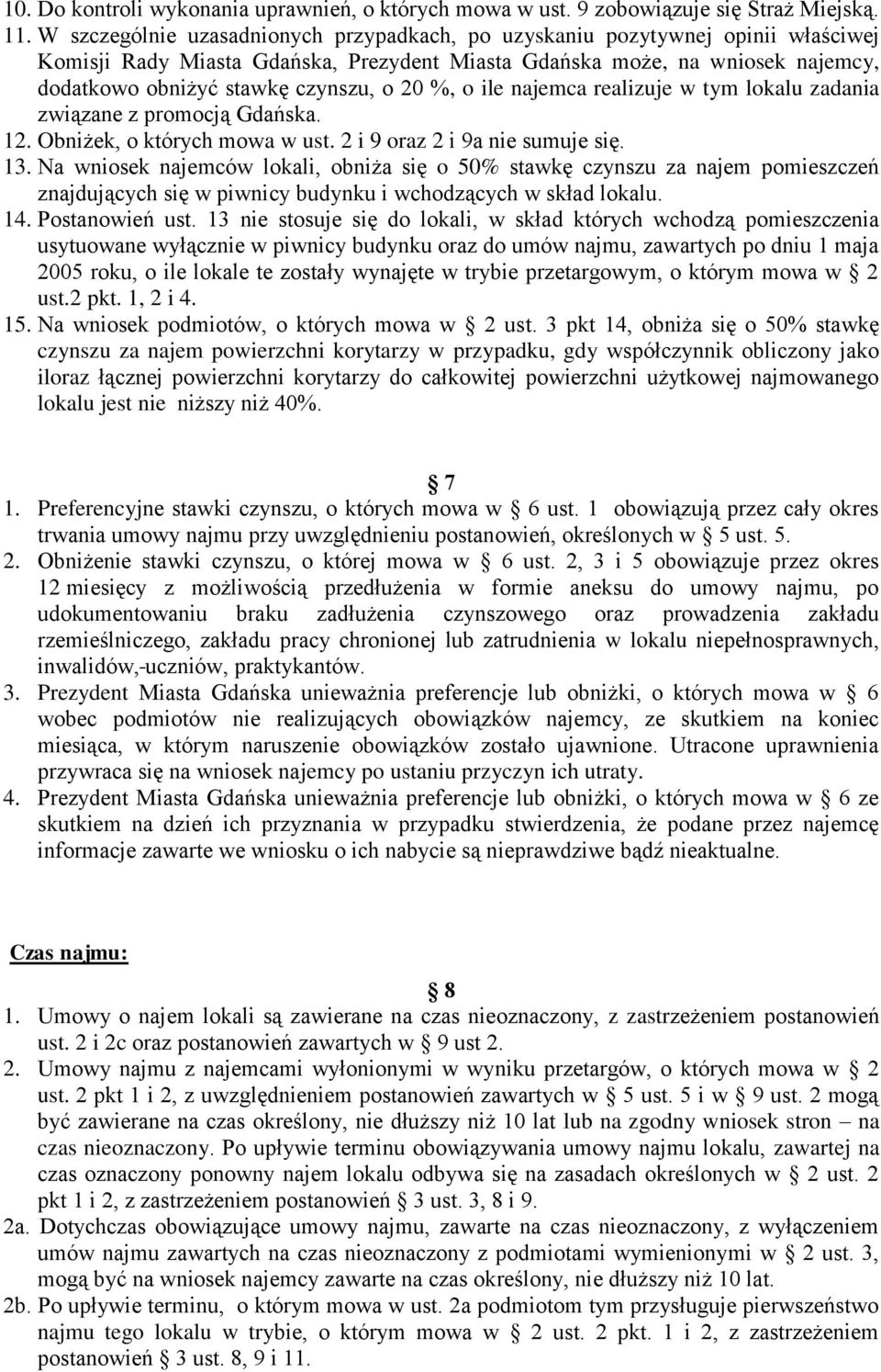 20 %, o ile najemca realizuje w tym lokalu zadania związane z promocją Gdańska. 12. Obniżek, o których mowa w ust. 2 i 9 oraz 2 i 9a nie sumuje się. 13.