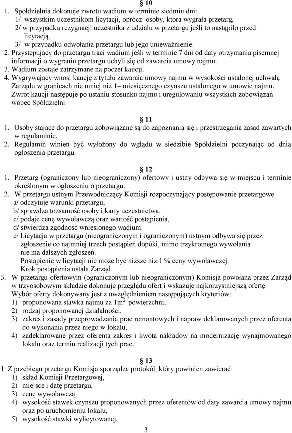 Przystępujący do przetargu traci wadium jeśli w terminie 7 dni od daty otrzymania pisemnej informacji o wygraniu przetargu uchyli się od zawarcia umowy najmu. 3.