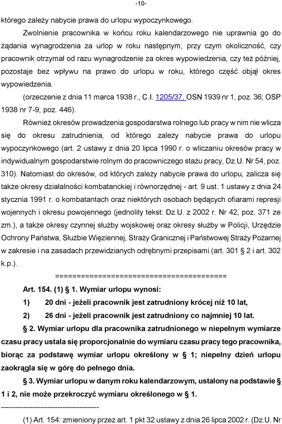 wypowiedzenia, czy też później, pozostaje bez wpływu na prawo do urlopu w roku, którego część objął okres wypowiedzenia. (orzeczenie z dnia 11 marca 1938 r., C.I. 1205/37, OSN 1939 nr 1, poz.