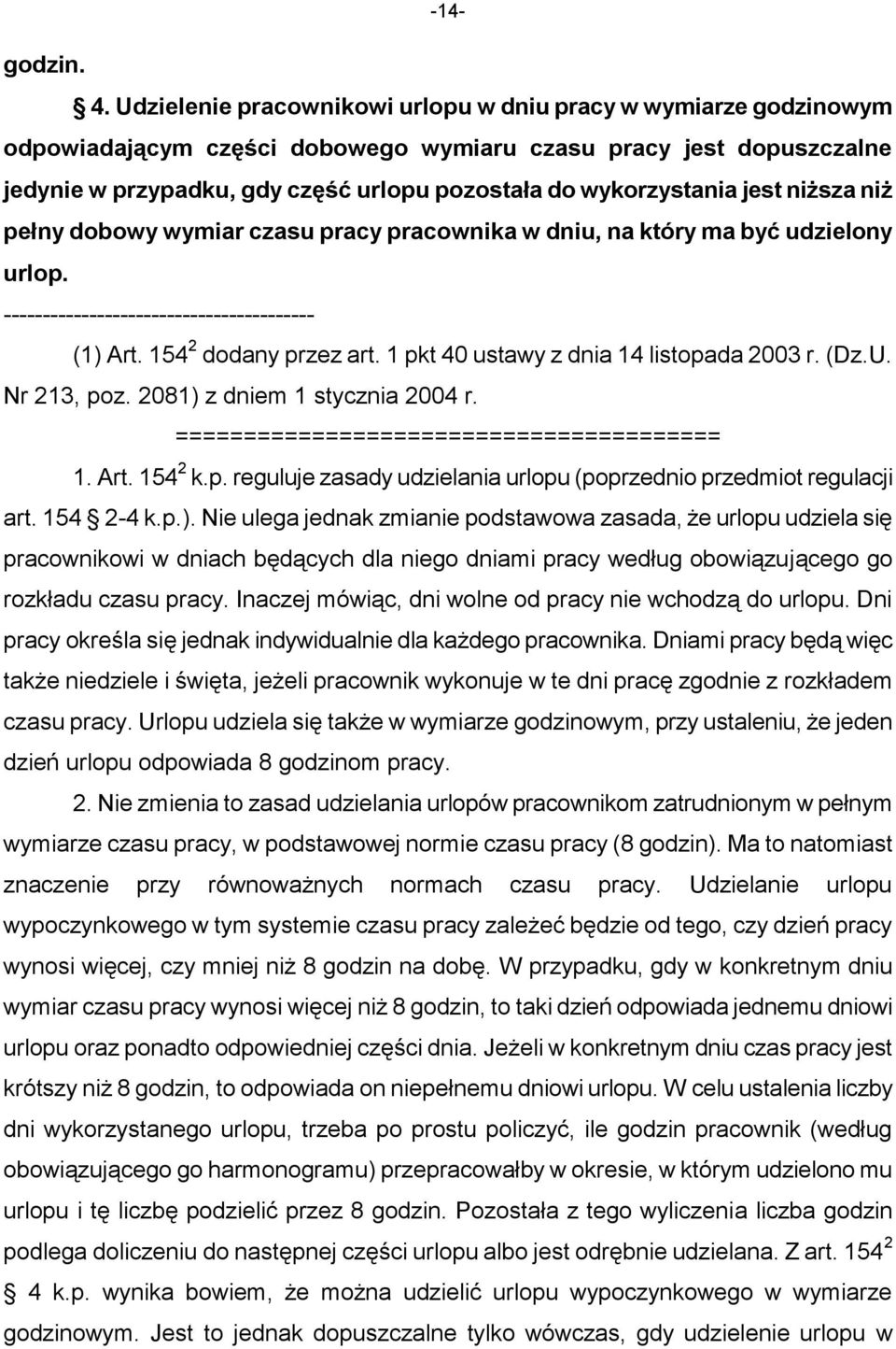 jest niższa niż pełny dobowy wymiar czasu pracy pracownika w dniu, na który ma być udzielony urlop. ---------------------------------------- (1) Art. 154 2 dodany przez art.