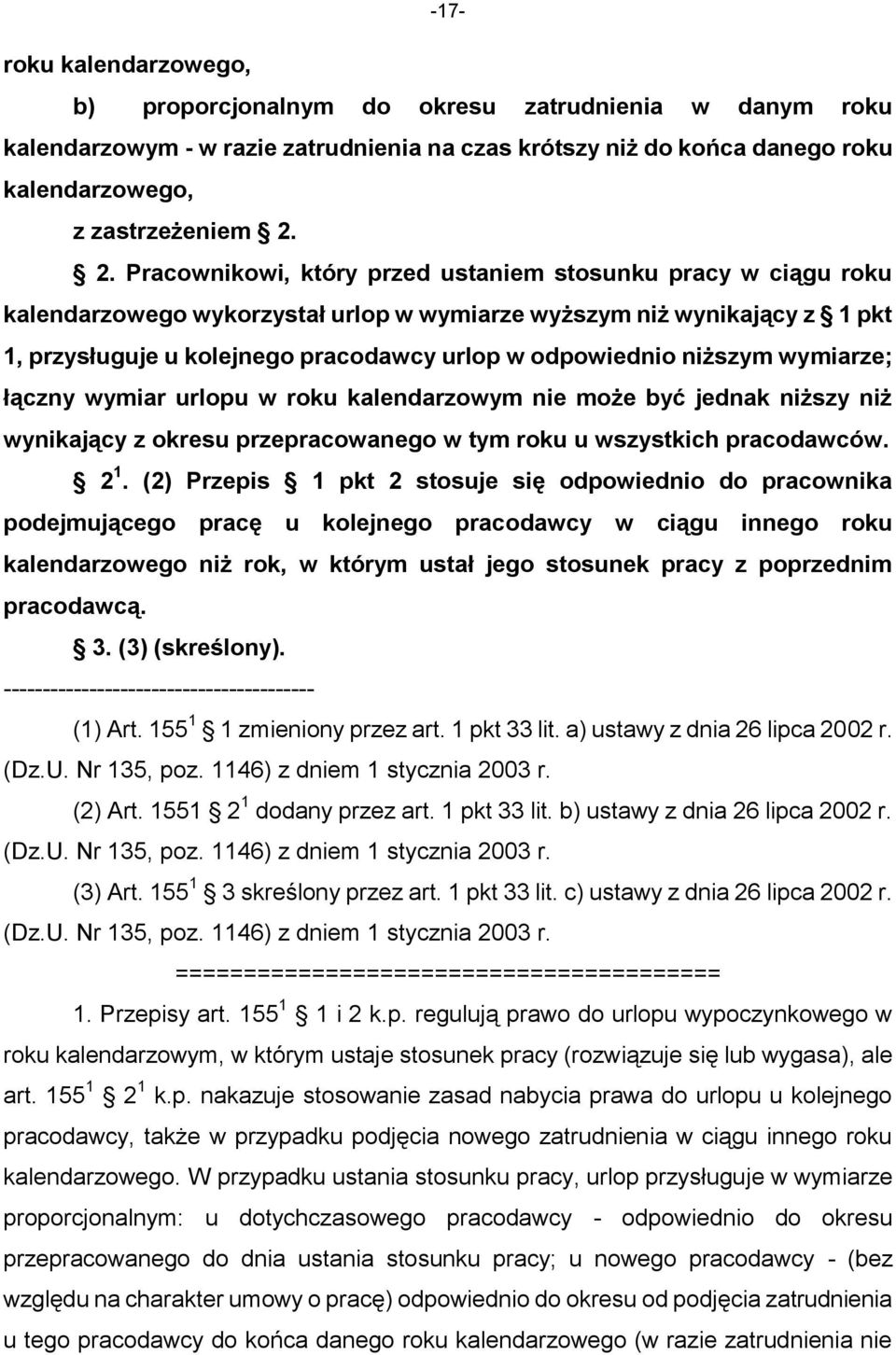 niższym wymiarze; łączny wymiar urlopu w roku kalendarzowym nie może być jednak niższy niż wynikający z okresu przepracowanego w tym roku u wszystkich pracodawców. 2 1.