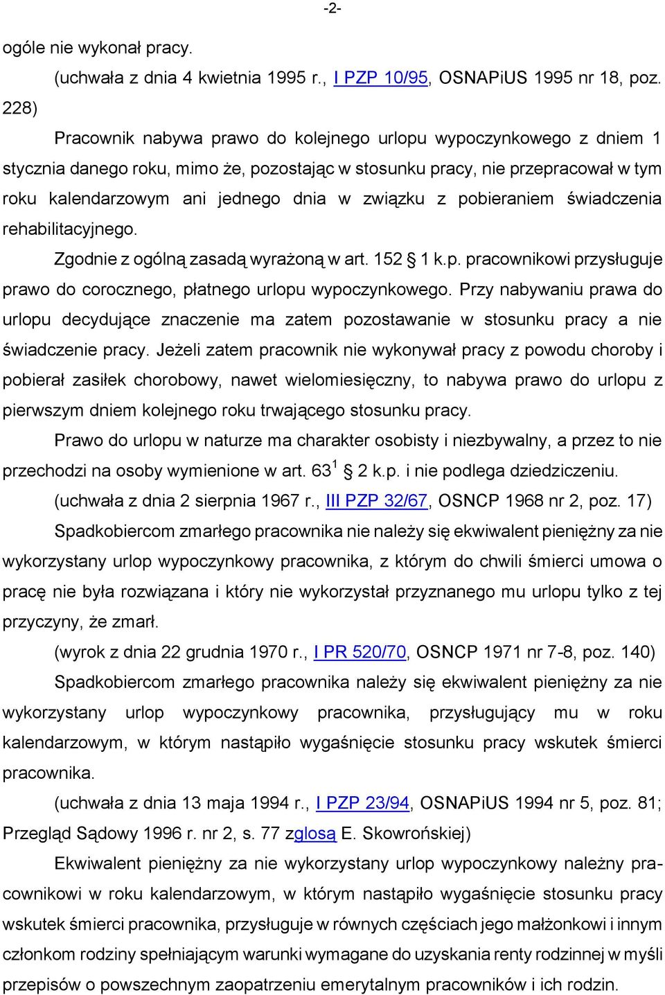 związku z pobieraniem świadczenia rehabilitacyjnego. Zgodnie z ogólną zasadą wyrażoną w art. 152 1 k.p. pracownikowi przysługuje prawo do corocznego, płatnego urlopu wypoczynkowego.