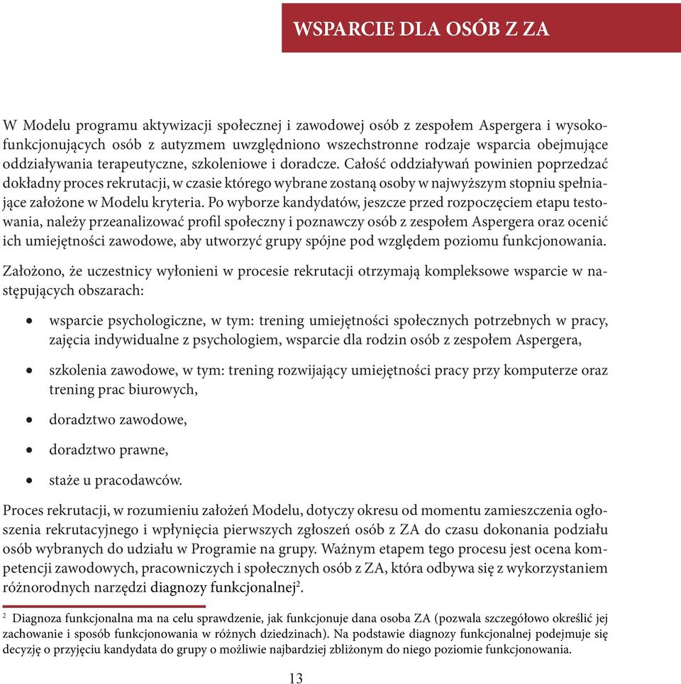 Całość oddziaływań powinien poprzedzać dokładny proces rekrutacji, w czasie którego wybrane zostaną osoby w najwyższym stopniu spełniające założone w Modelu kryteria.