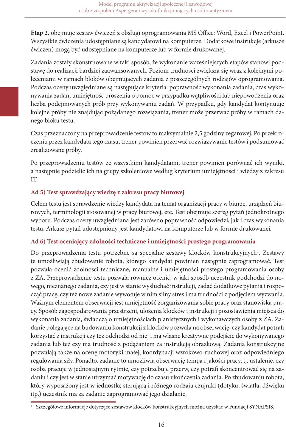 Dodatkowe instrukcje (arkusze ćwiczeń) mogą być udostępniane na komputerze lub w formie drukowanej.