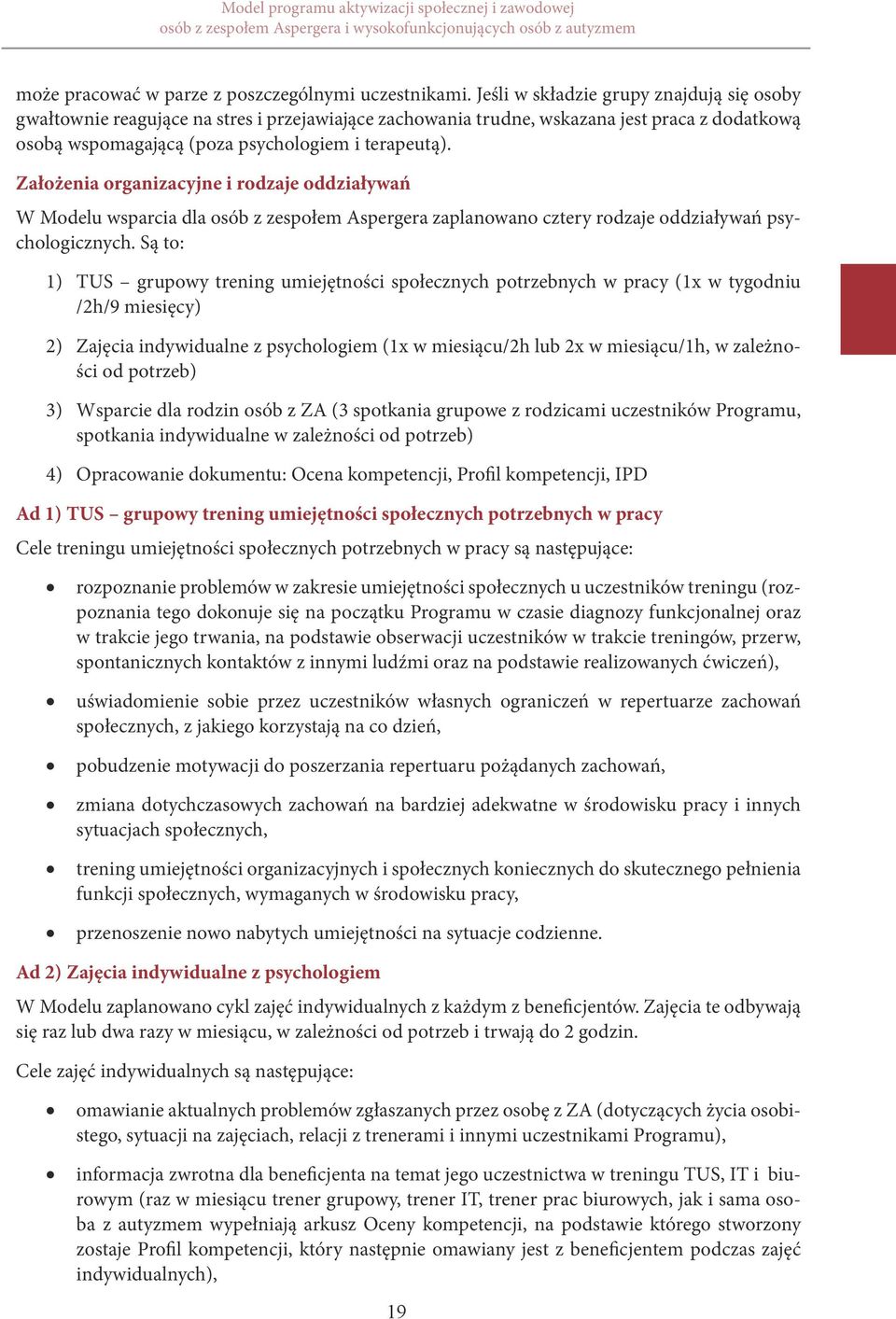 Założenia organizacyjne i rodzaje oddziaływań W Modelu wsparcia dla osób z zespołem Aspergera zaplanowano cztery rodzaje oddziaływań psychologicznych.