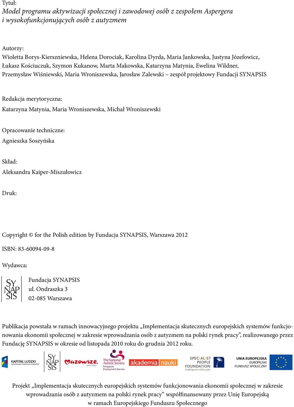 projektowy Fundacji SYNAPSIS Redakcja merytoryczna: Katarzyna Matynia, Maria Wroniszewska, Michał Wroniszewski Opracowanie techniczne: Agnieszka Soszyńska Skład: Aleksandra Kaiper-Miszułowicz Druk: