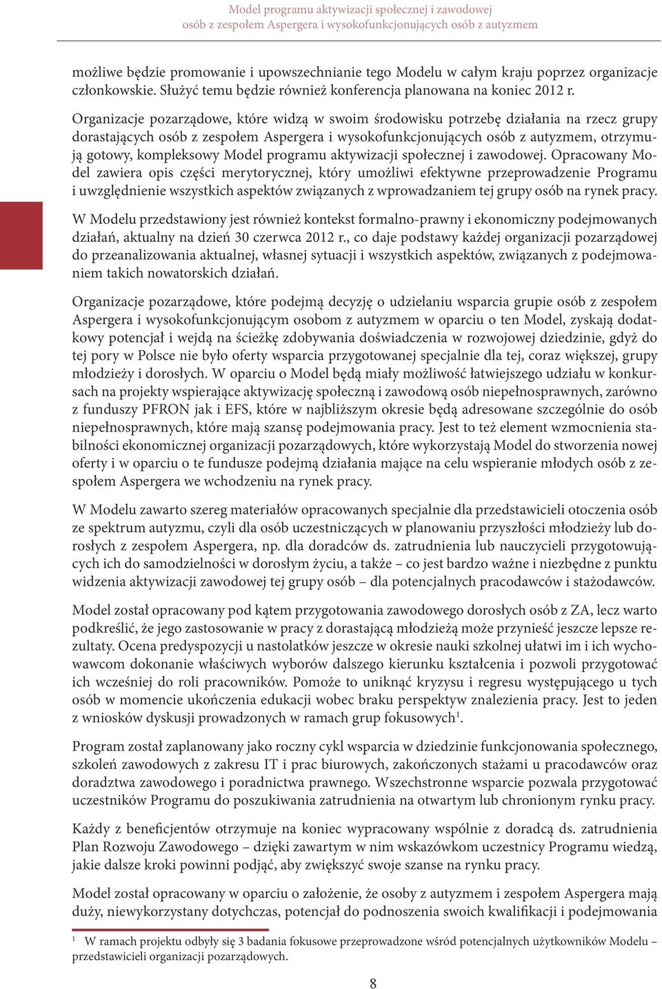 Organizacje pozarządowe, które widzą w swoim środowisku potrzebę działania na rzecz grupy dorastających osób z zespołem Aspergera i wysokofunkcjonujących osób z autyzmem, otrzymują gotowy,