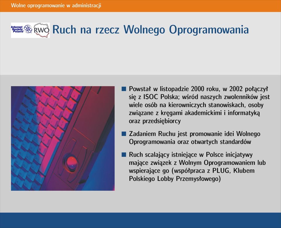 przedsiębiorcy Zadaniem Ruchu jest promowanie idei Wolnego Oprogramowania oraz otwartych standardów Ruch scalający