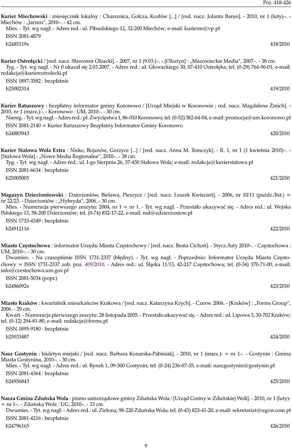 - [Olsztyn] : Mazowieckie Media, 2007. - 38 cm. Tyg. - Tyt. wg nagł. - Nr 0 ukazał się 2.03.2007. - Adres red.: ul. Głowackiego 30, 07-410 Ostrołęka; tel.