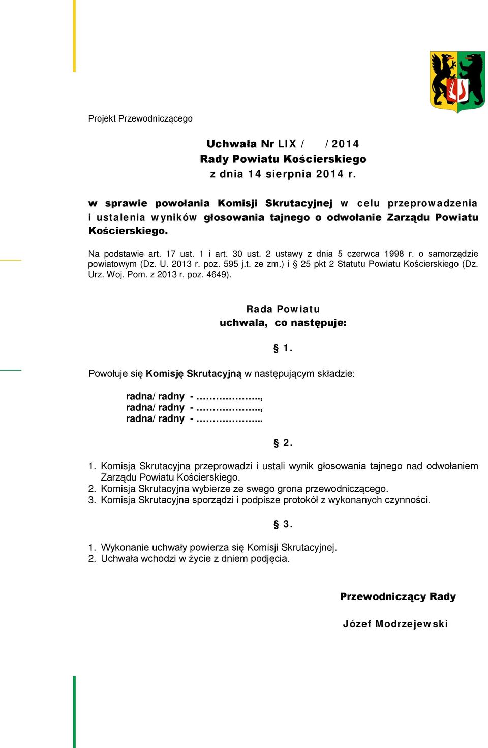 2 ustawy z dnia 5 czerwca 1998 r. o samorządzie powiatowym (Dz. U. 2013 r. poz. 595 j.t. ze zm.) i 25 pkt 2 Statutu Powiatu Kościerskiego (Dz. Urz. Woj. Pom. z 2013 r. poz. 4649).