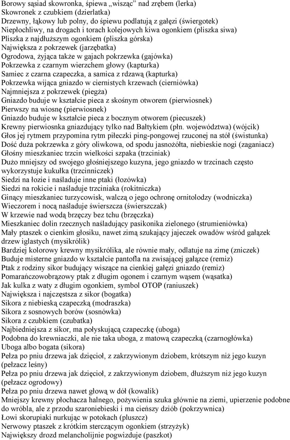 wierzchem głowy (kapturka) Samiec z czarna czapeczka, a samica z rdzawą (kapturka) Pokrzewka wijąca gniazdo w ciernistych krzewach (cierniówka) Najmniejsza z pokrzewek (piegża) Gniazdo buduje w