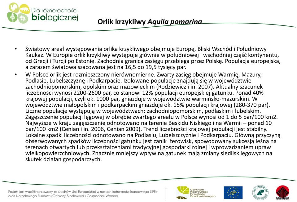 Populacja europejska, a zarazem światowa szacowana jest na 16,5 do 19,5 tysięcy par. W Polsce orlik jest rozmieszczony nierównomierne.