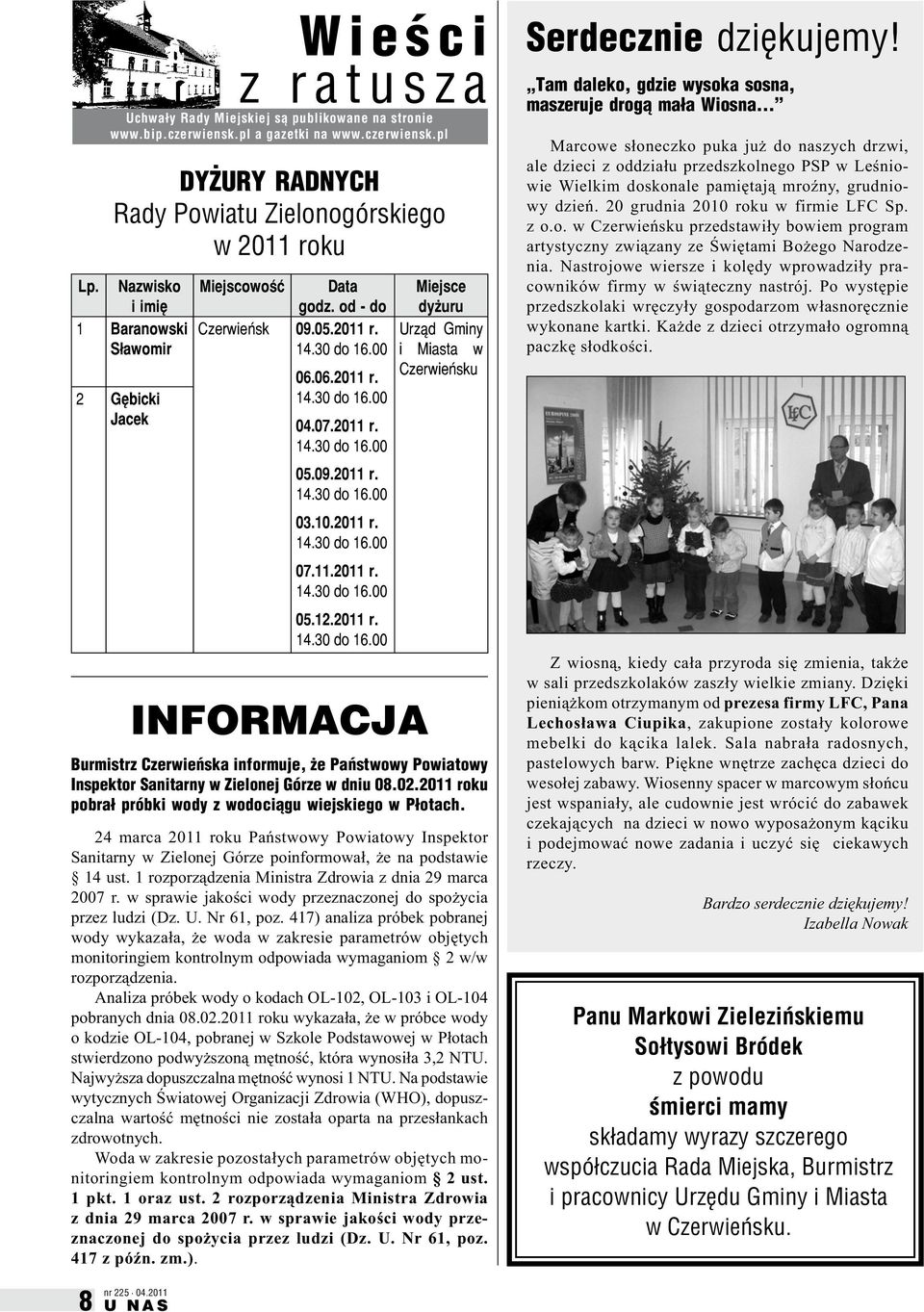 10.2011 r. 14.30 do 16.00 07.11.2011 r. 14.30 do 16.00 05.12.2011 r. 14.30 do 16.00 INFORMACJA Miejsce dyżuru Urząd Gminy i Miasta w Czerwieńsku Burmistrz Czerwieńska informuje, że Państwowy Powiatowy Inspektor Sanitarny w Zielonej Górze w dniu 08.