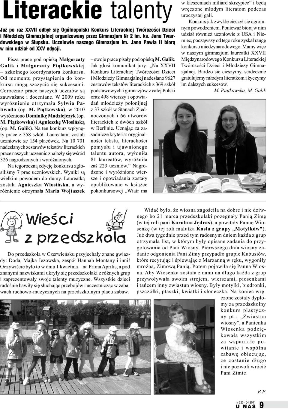 Od momentu przystąpienia do konkursu mogą szczycić się sukcesami. Corocznie prace naszych uczniów są zauważane i doceniane. W 2009 roku wyróżnienie otrzymała Sylwia Paliwoda (op. M.