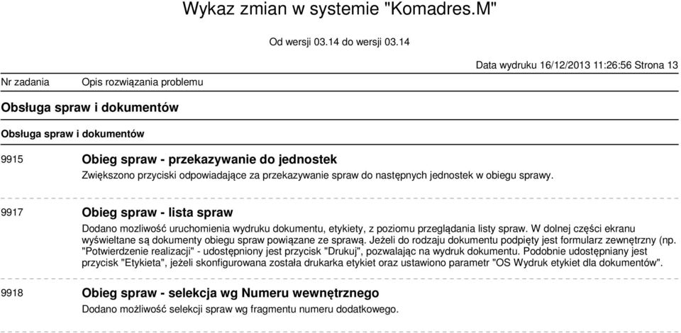 W dolnej części ekranu wyświeltane są dokumenty obiegu spraw powiązane ze sprawą. Jeżeli do rodzaju dokumentu podpięty jest formularz zewnętrzny (np.