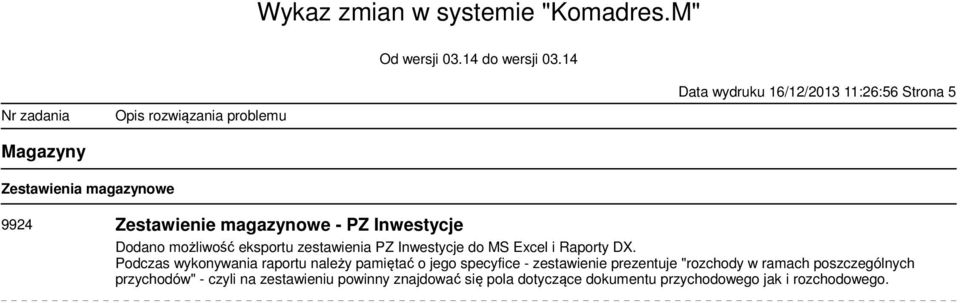 Podczas wykonywania raportu należy pamiętać o jego specyfice - zestawienie prezentuje "rozchody w ramach