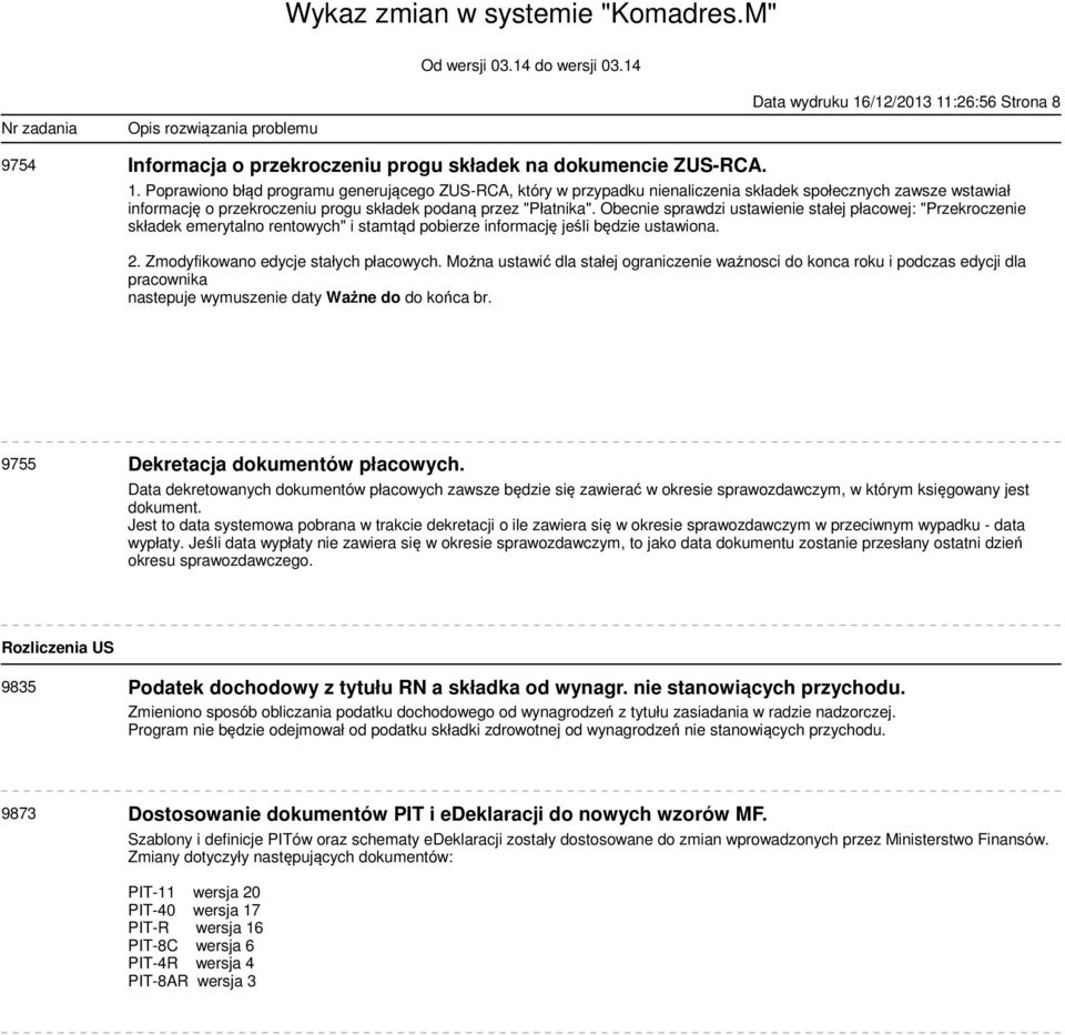 Można ustawić dla stałej ograniczenie ważnosci do konca roku i podczas edycji dla pracownika nastepuje wymuszenie daty Ważne do do końca br. 9755 Dekretacja dokumentów płacowych.