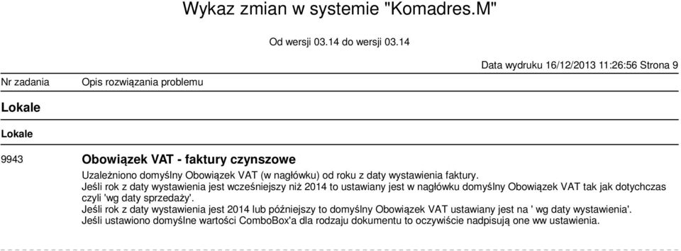 Jeśli rok z daty wystawienia jest wcześniejszy niż 2014 to ustawiany jest w nagłówku domyślny Obowiązek VAT tak jak dotychczas czyli 'wg