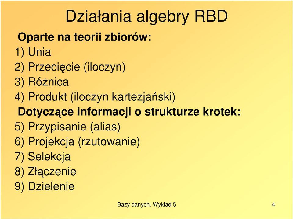 informacji o strukturze krotek: 5) Przypisanie (alias) 6) Projekcja