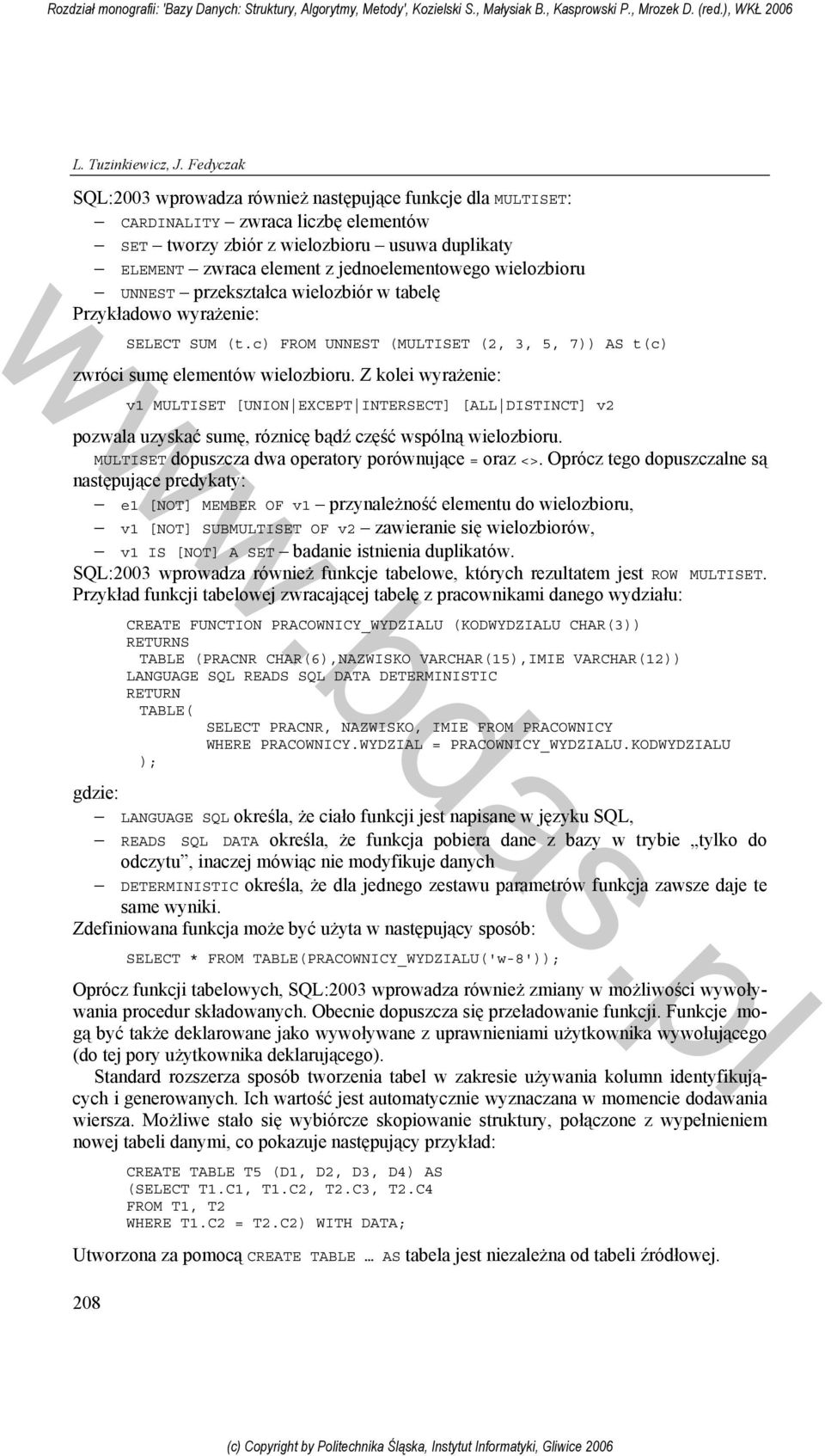 wielozbioru UNNEST przekształca wielozbiór w tabelę Przykładowo wyrażenie: 208 SELECT SUM (t.c) FROM UNNEST (MULTISET (2, 3, 5, 7)) AS t(c) zwróci sumę elementów wielozbioru.