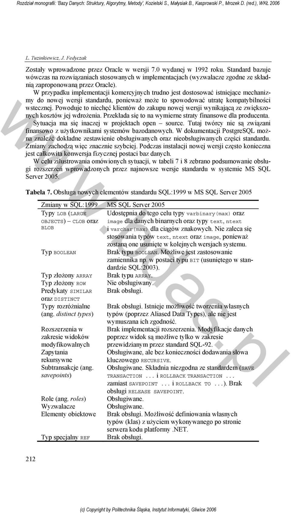 W przypadku implementacji komercyjnych trudno jest dostosować istniejące mechanizmy do nowej wersji standardu, ponieważ może to spowodować utratę kompatybilności wstecznej.