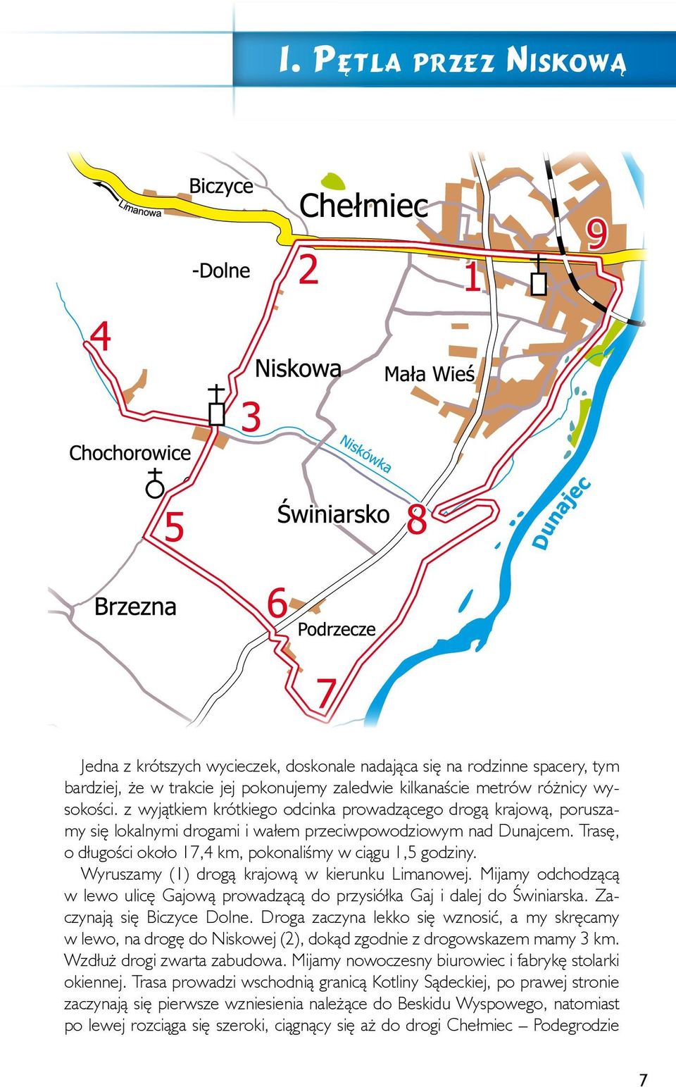 Wyruszamy (1) drogą krajową w kierunku Limanowej. Mijamy odchodzącą w lewo ulicę Gajową prowadzącą do przysiółka Gaj i dalej do Świniarska. Zaczynają się Biczyce Dolne.