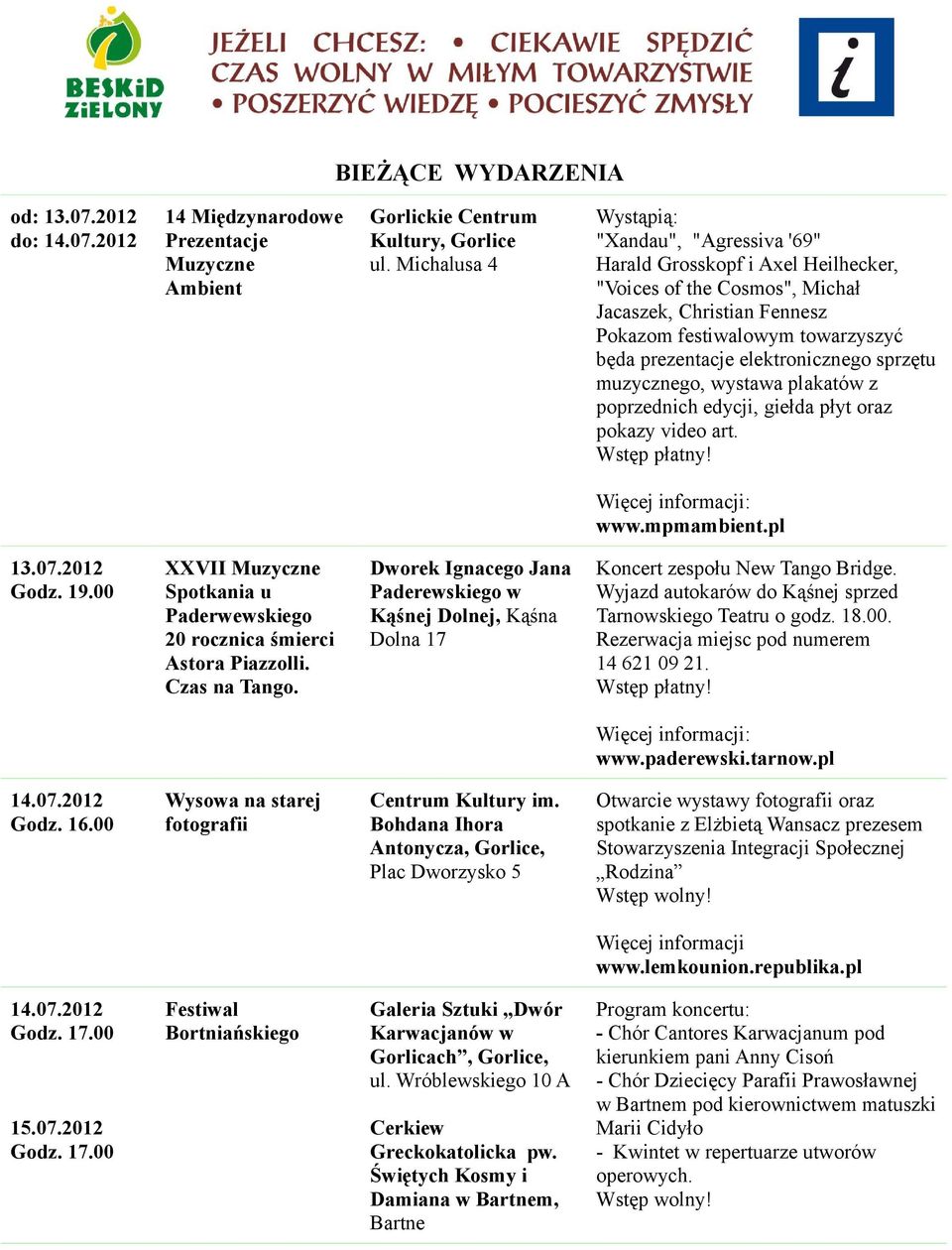 elektronicznego sprzętu muzycznego, wystawa plakatów z poprzednich edycji, giełda płyt oraz pokazy video art. www.mpmambient.pl 13.07.2012 Godz. 19.