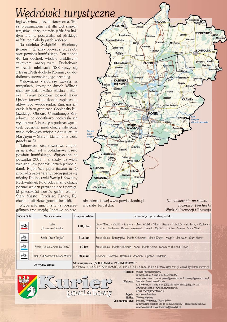Na odcinku Świątniki - Biechowy (tabela nr 2) szlak prowadzi przez obszar powiatu konińskiego. Ten ponad 40 km odcinek wiedzie urokliwymi zakątkami naszej ziemi.