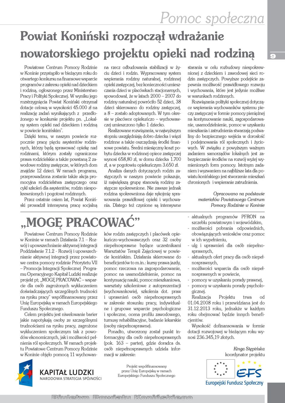 W wyniku jego rozstrzygnięcia Powiat Koniński otrzymał dotacje celową w wysokości 45.000 zł na realizację zadań wynikających z przedłożonego w konkursie projektu pn.