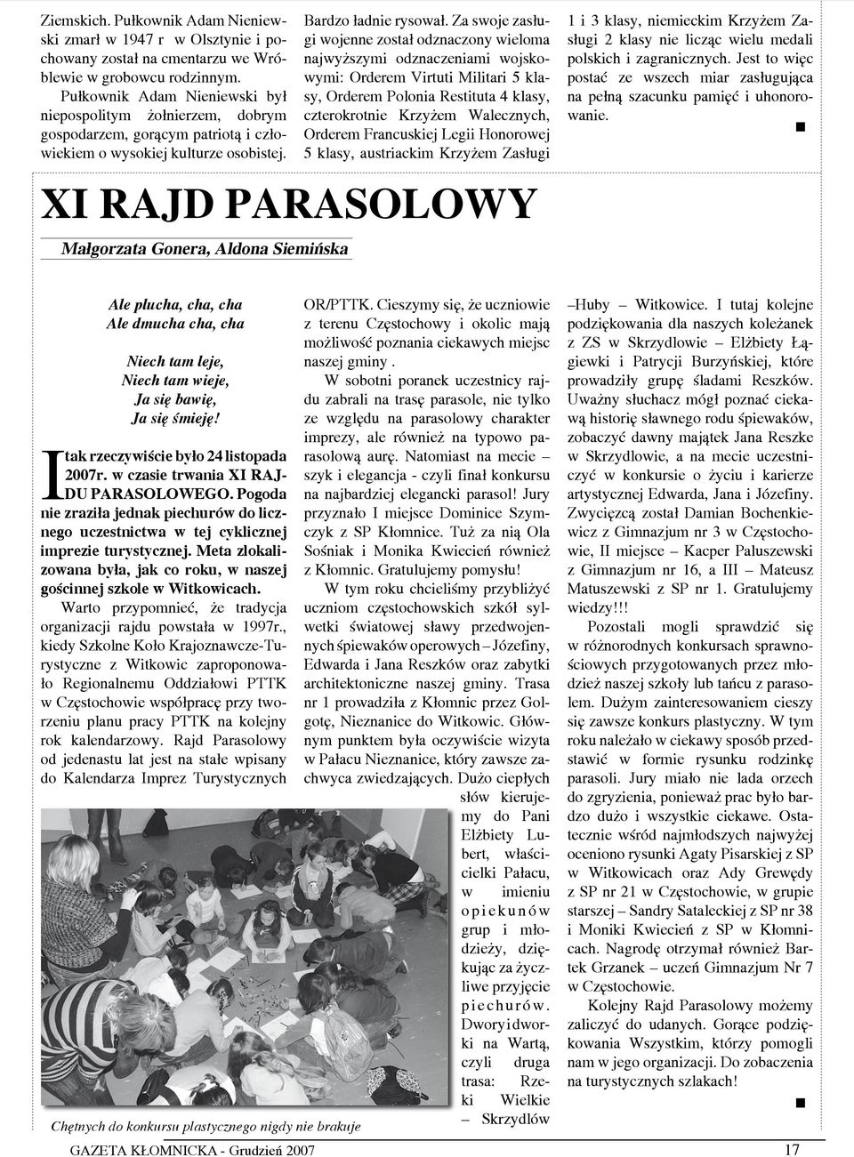 Za swoje zasługi wojenne został odznaczony wieloma najwyższymi odznaczeniami wojskowymi: Orderem Virtuti Militari 5 klasy, Orderem Polonia Restituta 4 klasy, czterokrotnie Krzyżem Walecznych, Orderem