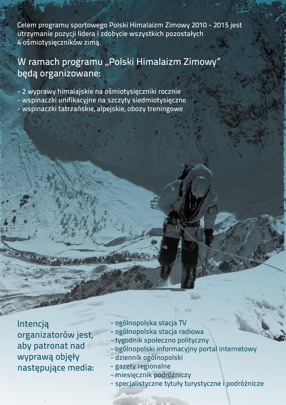 wspinaczki tatrzańskie, alpejskie, obozy treningowe Intencją organizatorów jest, aby patronat nad wyprawą objęły następujące media: - ogólnopolska stacja TV - ogólnopolska