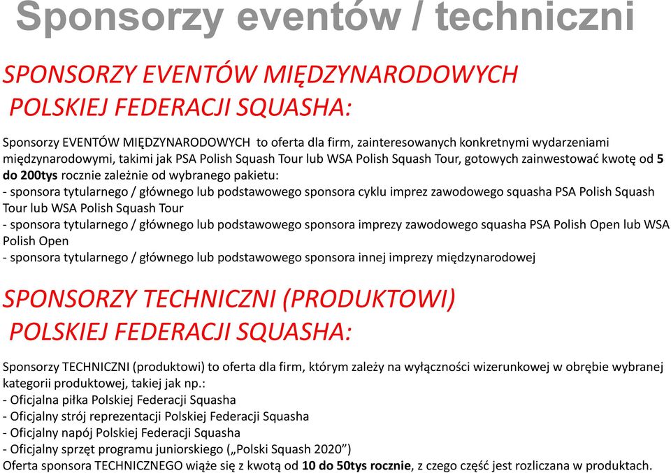 podstawowego sponsora cyklu imprez zawodowego squasha PSA Polish Squash Tour lub WSA Polish Squash Tour - sponsora tytularnego / głównego lub podstawowego sponsora imprezy zawodowego squasha PSA