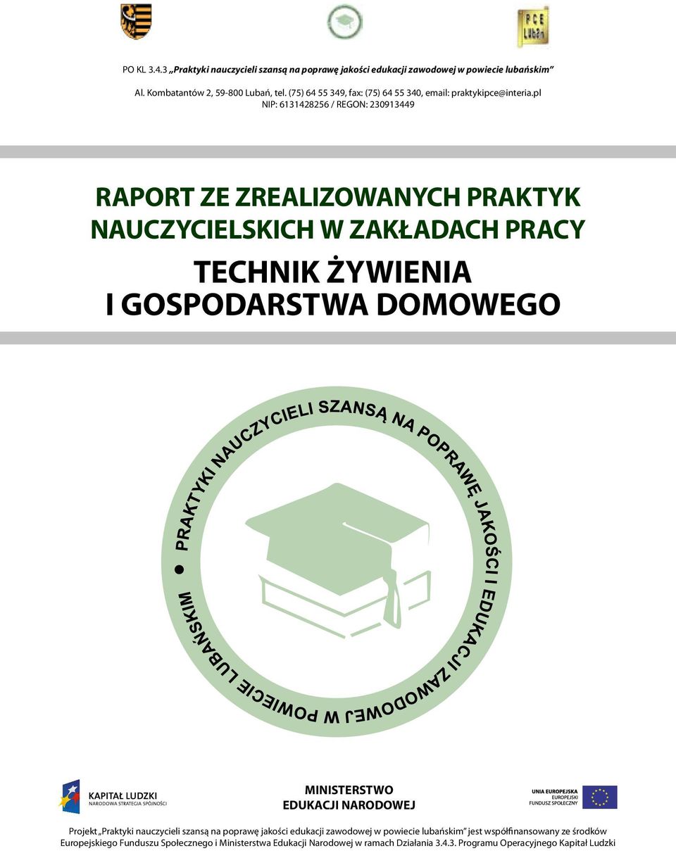 pl NIP: 6131428256 / REGON: 230913449 RAPORT ZE ZREALIZOWANYCH PRAKTYK NAUCZYCIELSKICH W ZAKŁADACH PRACY TECHNIK ŻYWIENIA I GOSPODARSTWA DOMOWEGO MINISTERSTWO