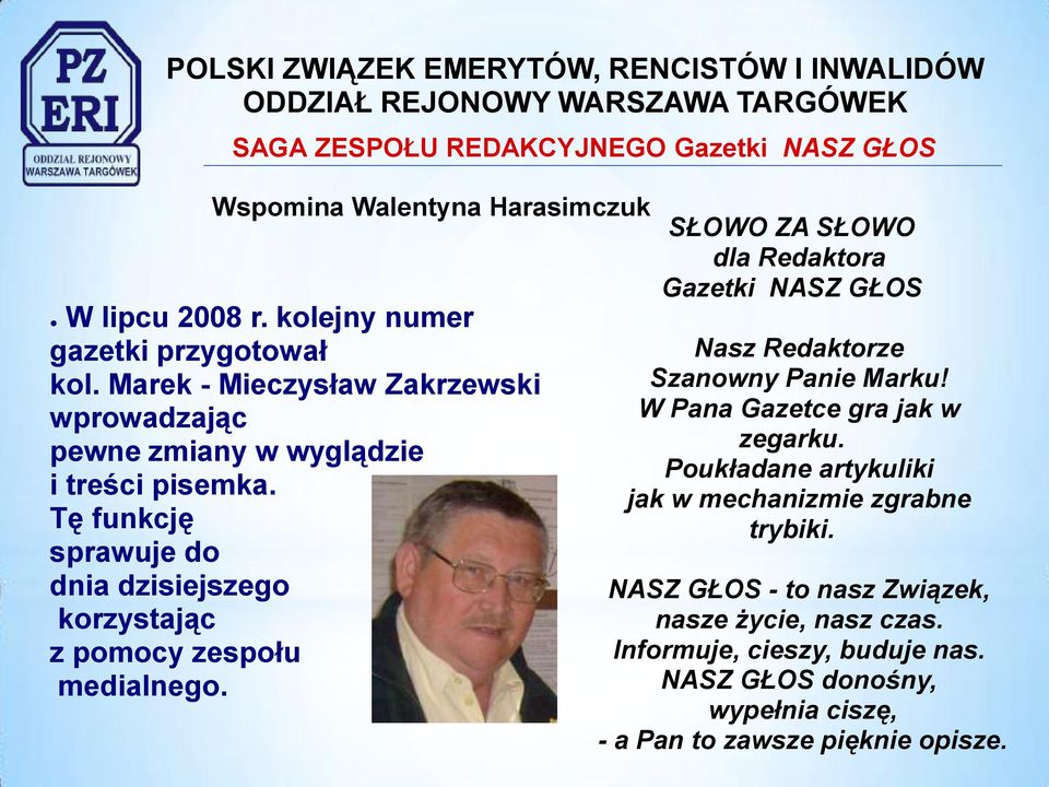 Tę funkcję sprawuje do dnia dzisiejszego korzystając z pomocy zespołu medialnego.