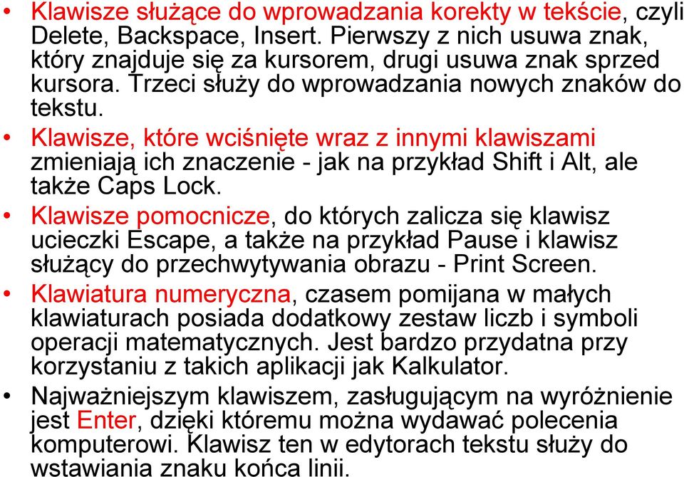 Klawisze pomocnicze, do których zalicza się klawisz ucieczki Escape, a także na przykład Pause i klawisz służący do przechwytywania obrazu - Print Screen.