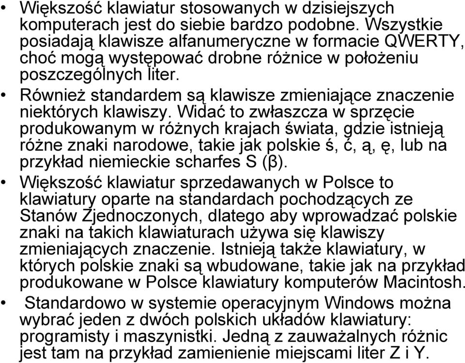 Również standardem są klawisze zmieniające znaczenie niektórych klawiszy.