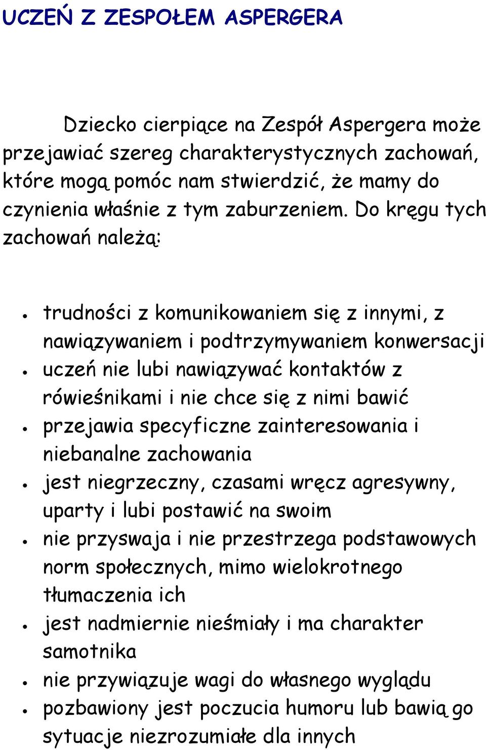 przejawia specyficzne zainteresowania i niebanalne zachowania jest niegrzeczny, czasami wręcz agresywny, uparty i lubi postawić na swoim nie przyswaja i nie przestrzega podstawowych norm społecznych,