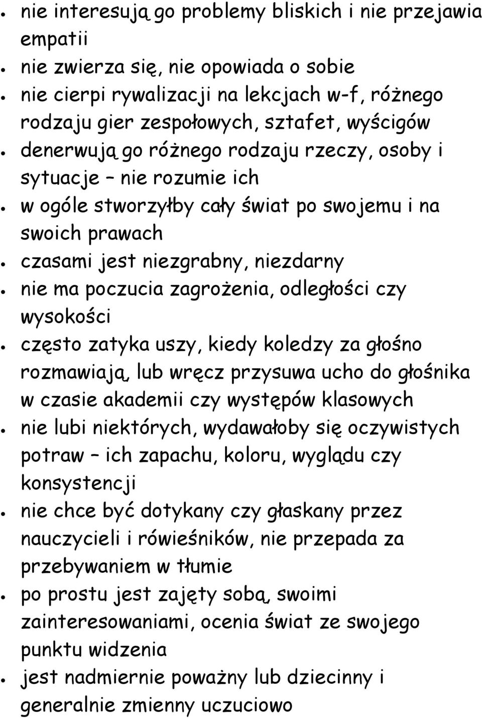 wysokości często zatyka uszy, kiedy koledzy za głośno rozmawiają, lub wręcz przysuwa ucho do głośnika w czasie akademii czy występów klasowych nie lubi niektórych, wydawałoby się oczywistych potraw