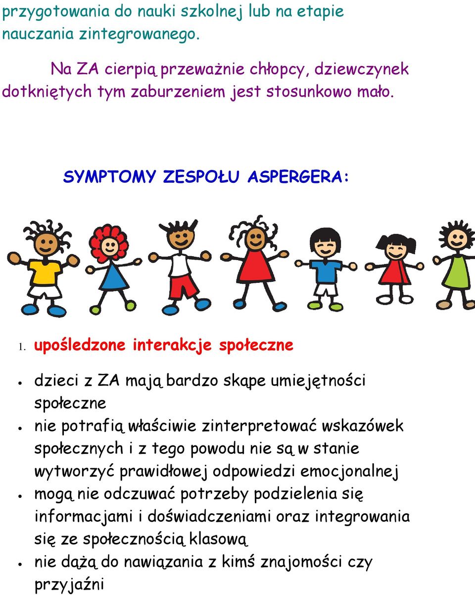 upośledzone interakcje społeczne dzieci z ZA mają bardzo skąpe umiejętności społeczne nie potrafią właściwie zinterpretować wskazówek społecznych i z