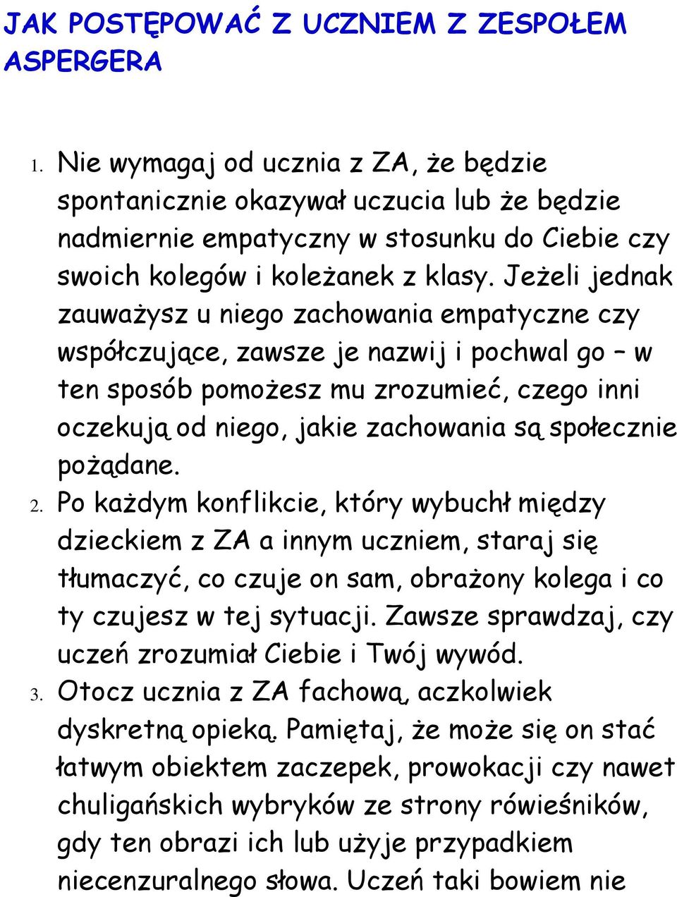 Jeżeli jednak zauważysz u niego zachowania empatyczne czy współczujące, zawsze je nazwij i pochwal go w ten sposób pomożesz mu zrozumieć, czego inni oczekują od niego, jakie zachowania są społecznie