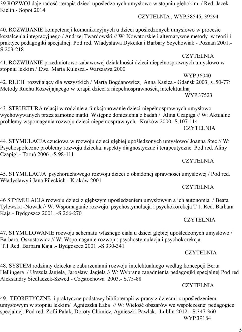 pedagogiki specjalnej. Pod red. Władysława Dykcika i Barbary Szychowiak.- Poznań 2001.- S.203-218 41.